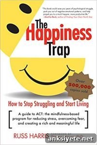 The Happiness Trap: Stop Struggling, Start Living The Happiness Trap: Stop Struggling, Start Living
