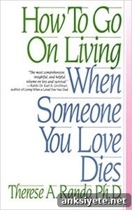 How To Go On Living When Someone You Love Dies How To Go On Living When Someone You Love Dies